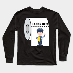 Funny Toilet Paper Gifts Hands Off Humor Joke Toilet Paper Long Sleeve T-Shirt